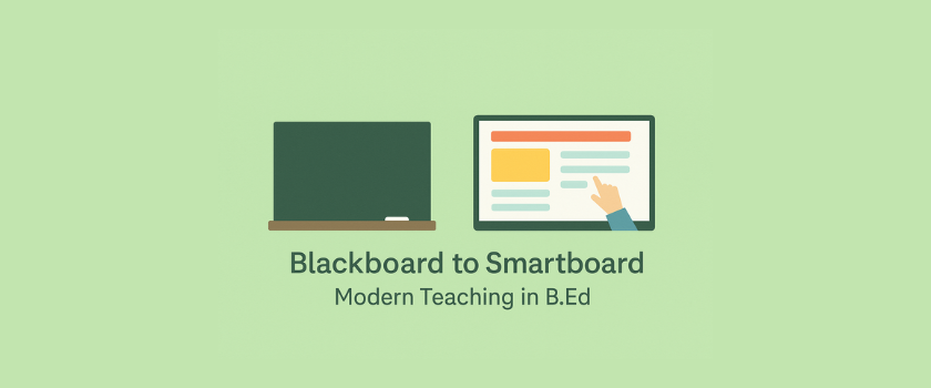 From Blackboard to Smartboard How B.Ed Equips You for Modern Teaching